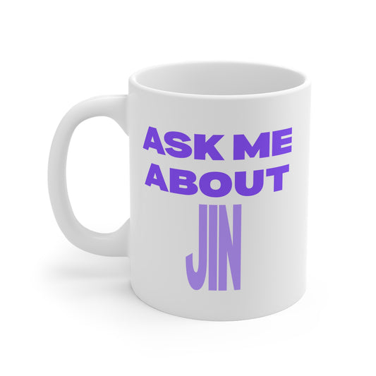 Ask Me About Jin 11oz White Mug