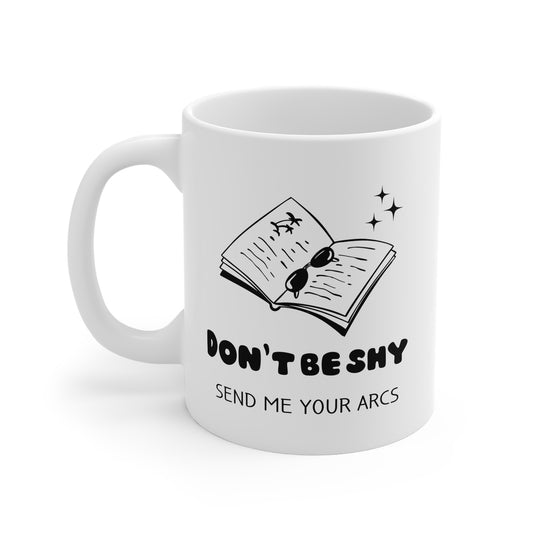 Don't Be Shy Send Me Your Arcs 11oz White Mug
