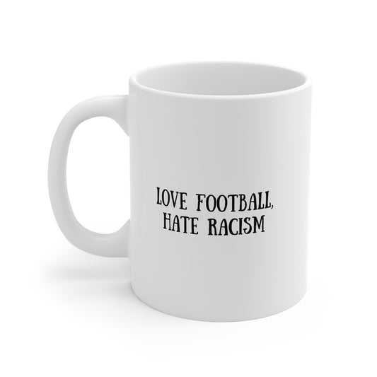 Love Football, Hate Racism 11oz White Mug