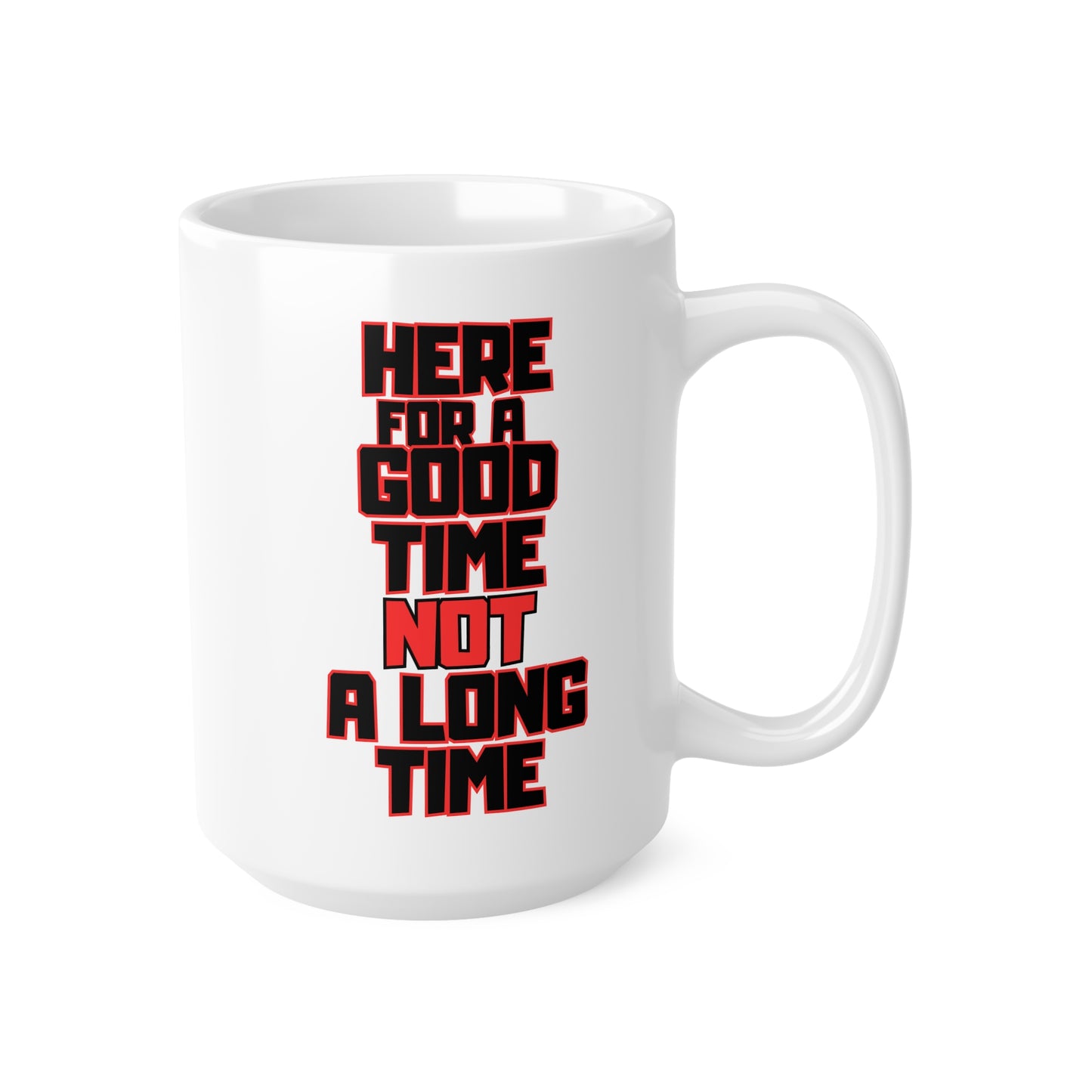Here For A Good Time, Ceramic Coffee Cup, 15oz