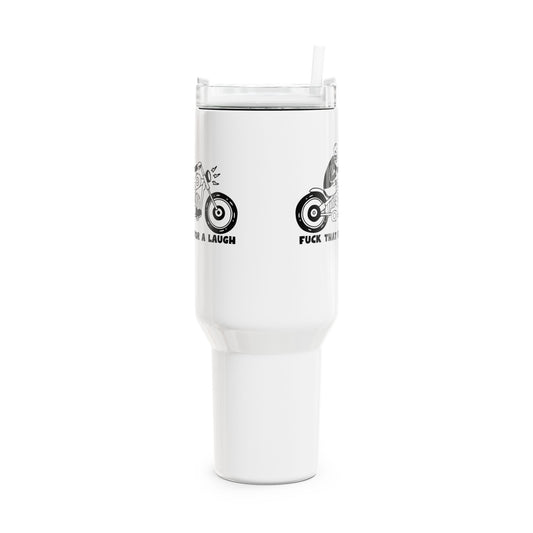 Fuck That For A Laugh Tumbler, 40oz