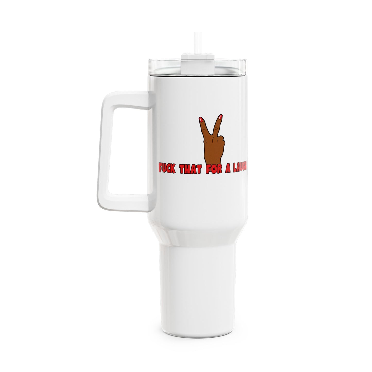 Fuck That For A Laugh Tumbler, 40oz