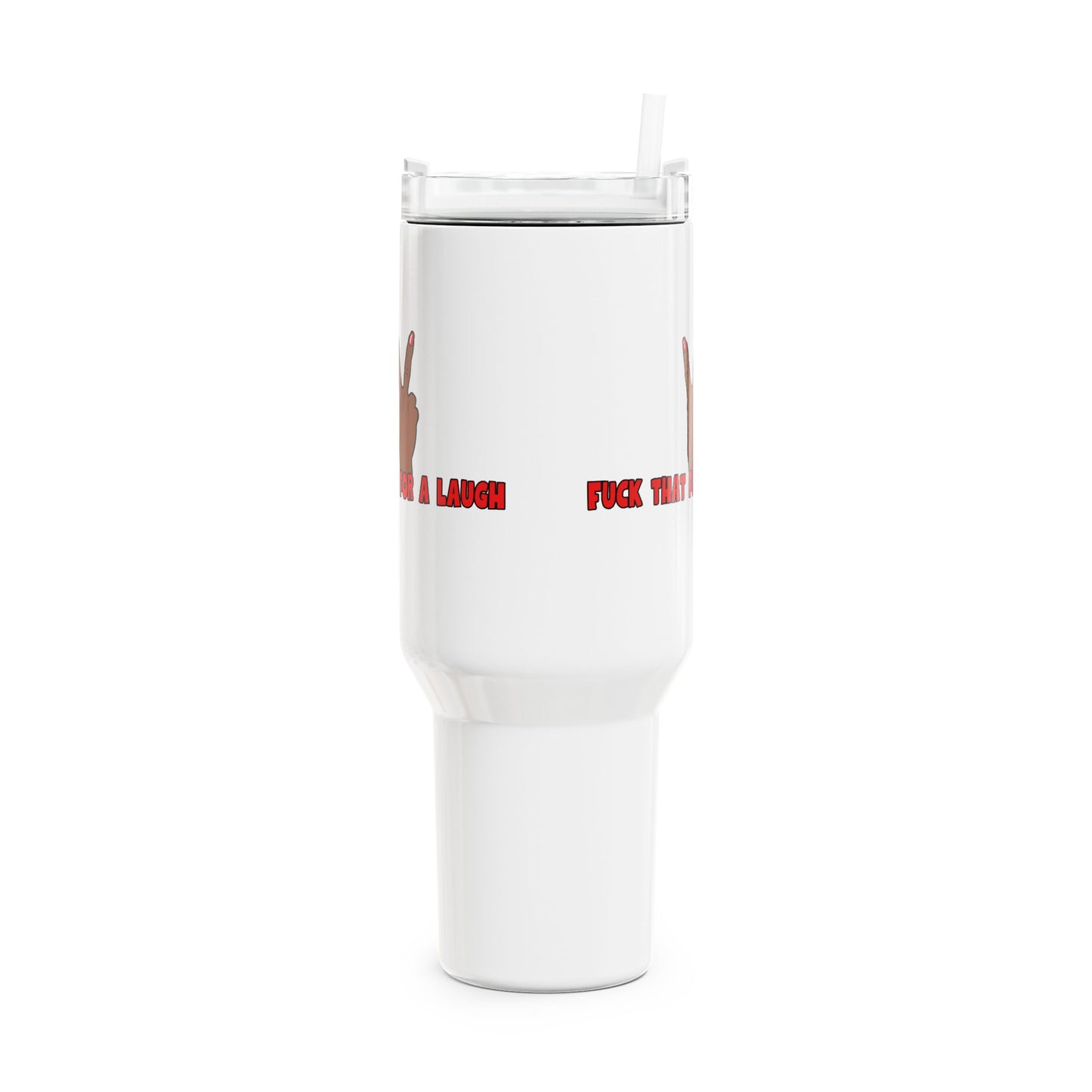 Fuck That For A Laugh Tumbler, 40oz