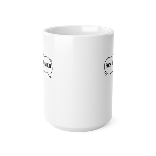 Fuck That For A Laugh (1) Ceramic Coffee Cup, 15oz