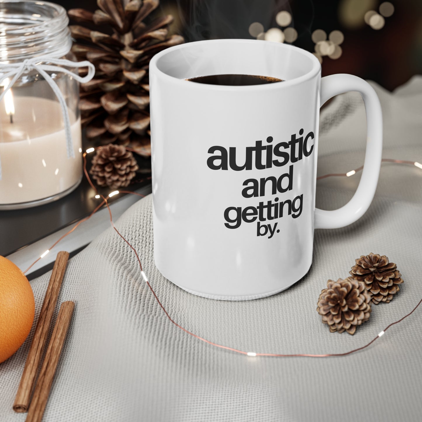 Autistic And Getting By Ceramic Coffee Cup, 15oz
