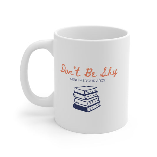Don't Be Shy Send Me Your Arcs (Stack) 11oz White Mug