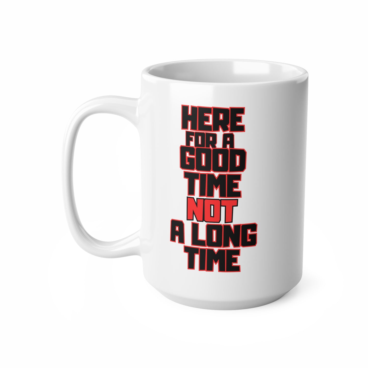 Here For A Good Time, Ceramic Coffee Cup, 15oz
