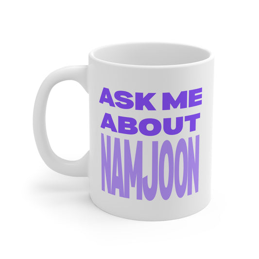 Ask Me About Namjoon 11oz White Mug