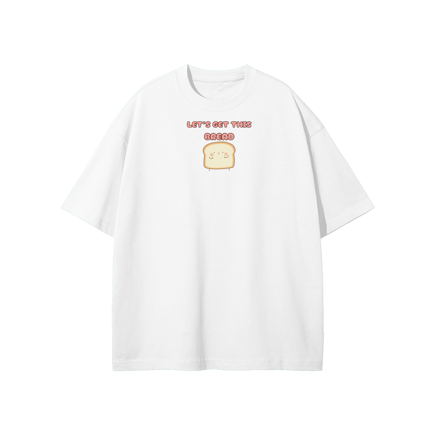 Let's Get This Bread Streetwear Heavyweight Loose Fit T-Shirt