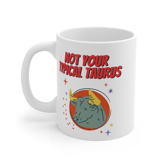 Not Your Typical Taurus 11oz White Mug