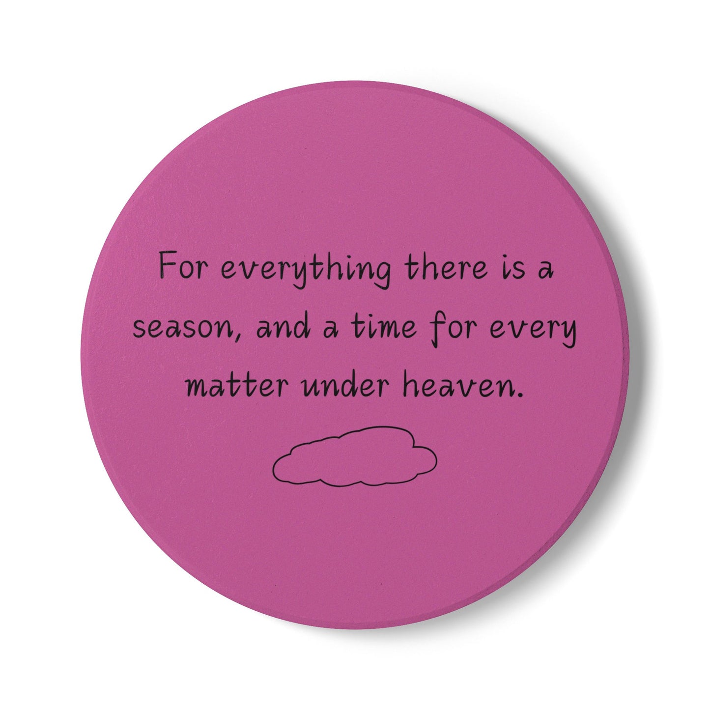 For Everything There Is A Season Ceramic Coaster