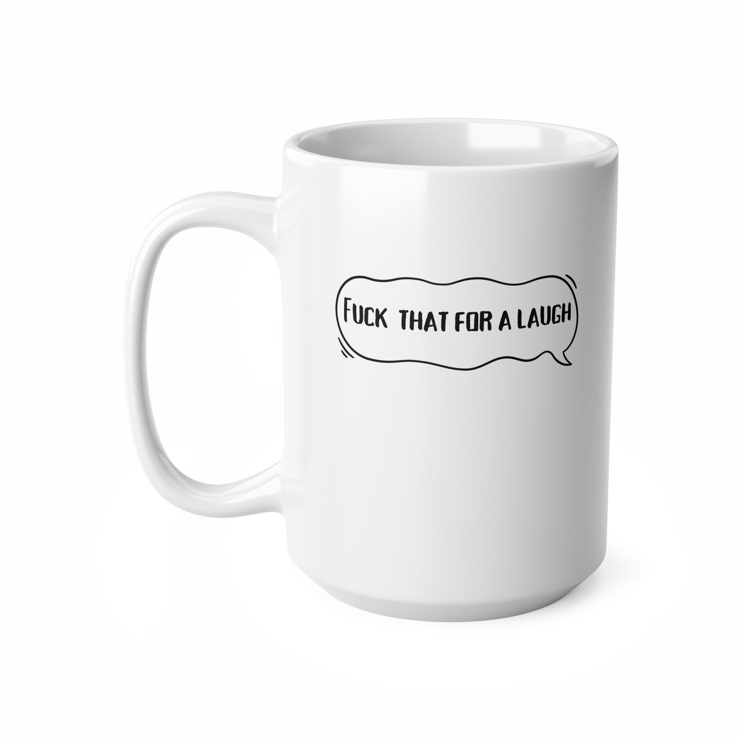 Fuck That For A Laugh (1) Ceramic Coffee Cup, 15oz