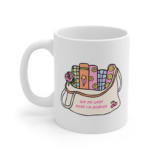 Ask Me What Book I'm Reading (Bag) 11oz White Mug