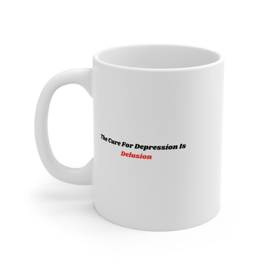 The Cure For Depression Is Delusion (Red) 11oz White Mug