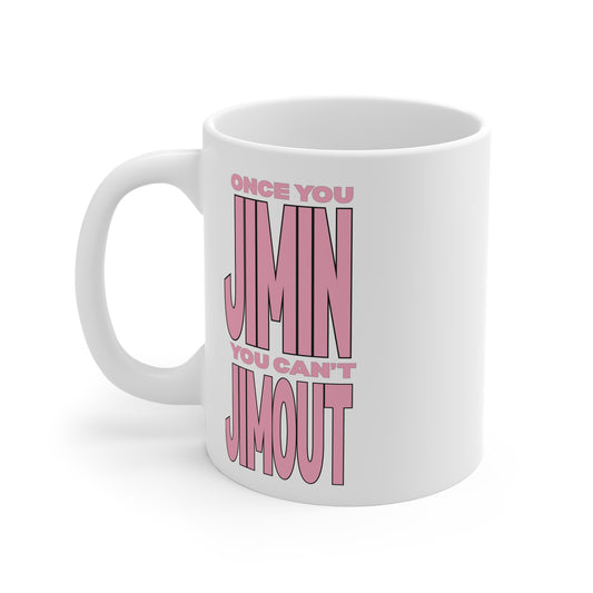 Once You Jimin You Can't Jimout 11oz White Mug
