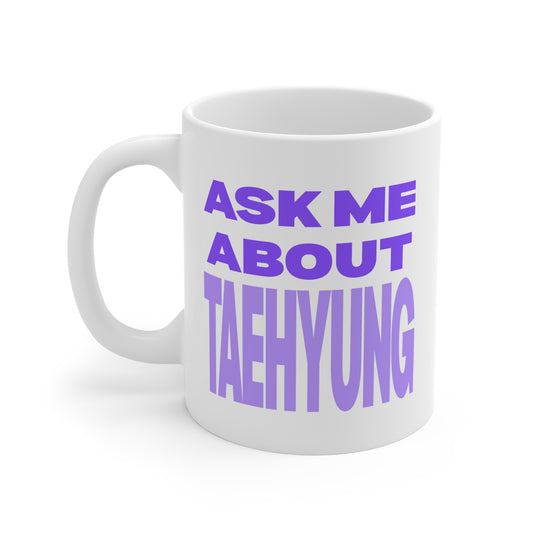 Ask Me About Taehyung 11oz White Mug