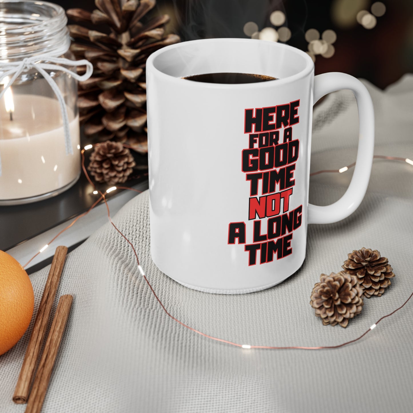 Here For A Good Time, Ceramic Coffee Cup, 15oz