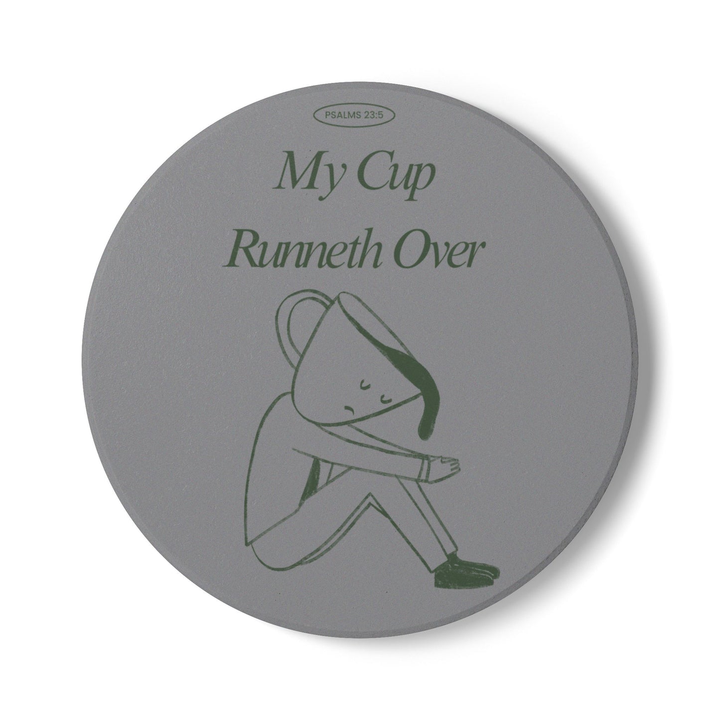 My Cup Runneth Over Ceramic Coaster