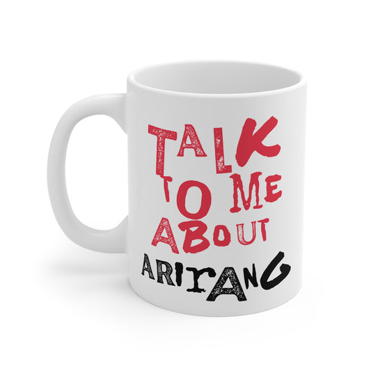 Talk To Me About Arirang 11oz White Mug