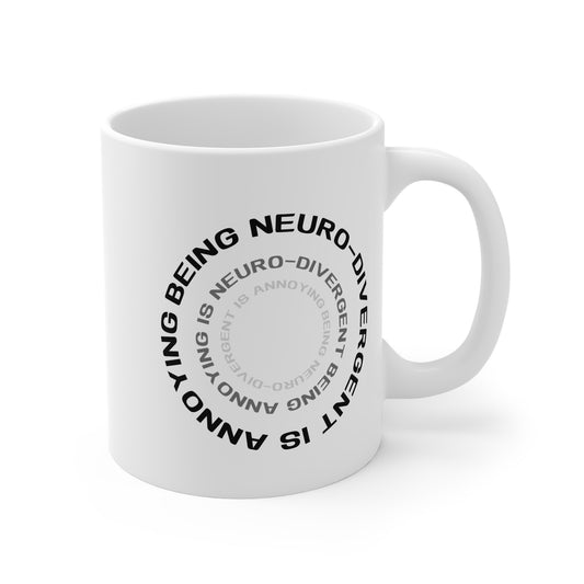 Being Neuro-Divergent Is Annoying 11oz White Mug
