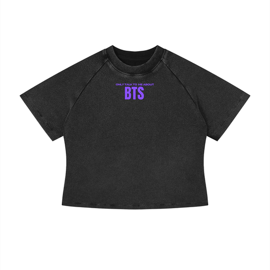 Only Talk To Me About BTS Crop T-Shirt
