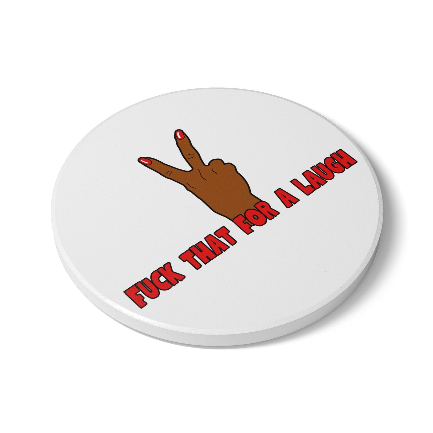 Fuck That For A Laugh Ceramic Coaster
