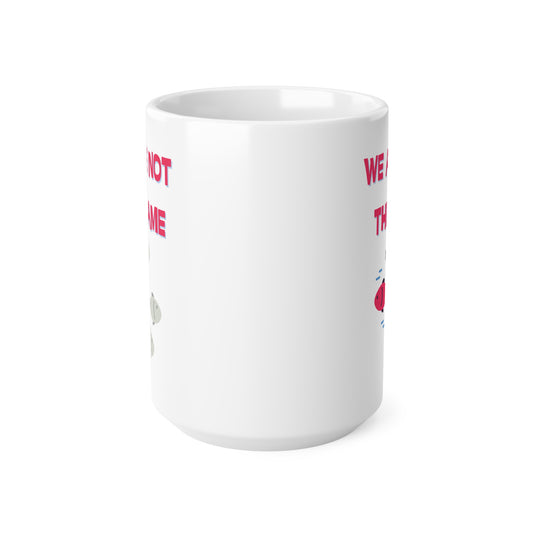 We Are Not The Same Ceramic Coffee Cup, 15oz