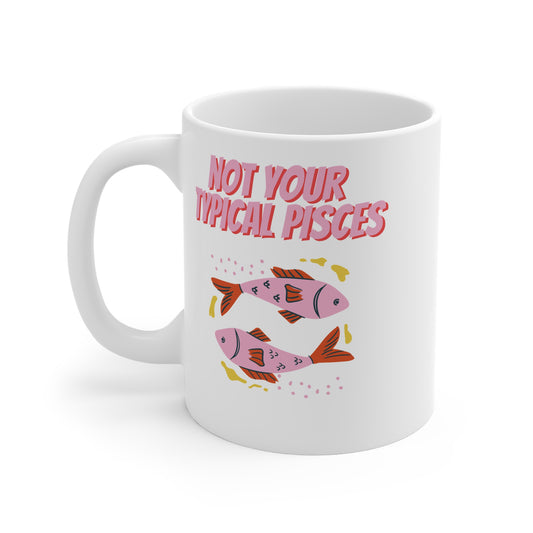 Not Your Typical Pisces 11oz White Mug