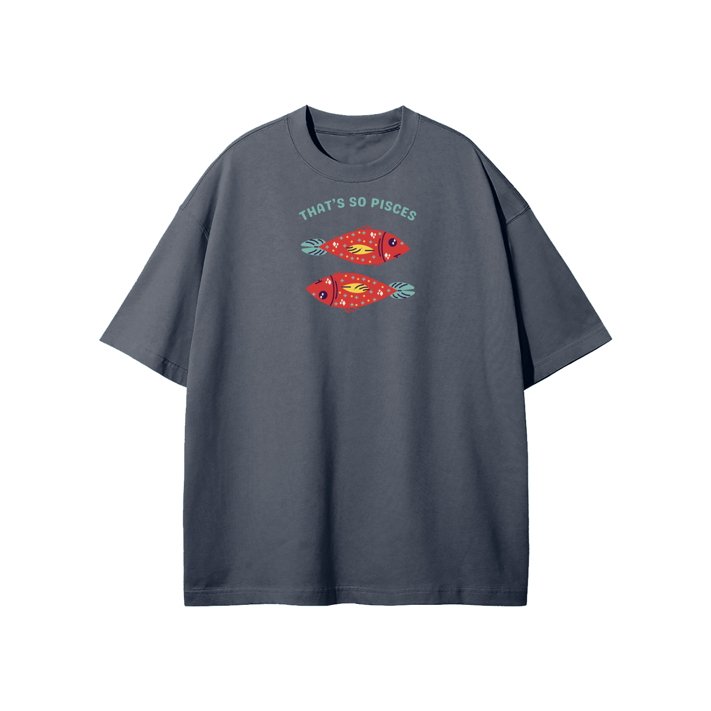 That's So Pisces Streetwear Heavyweight Loose Fit T-Shirt
