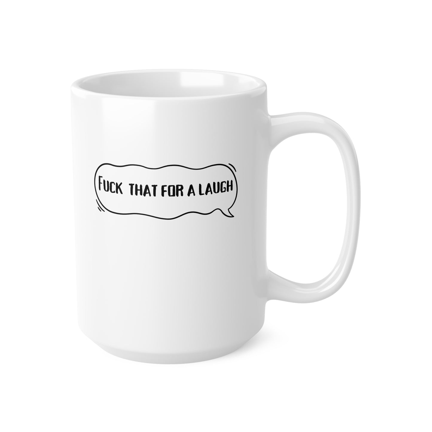 Fuck That For A Laugh (1) Ceramic Coffee Cup, 15oz