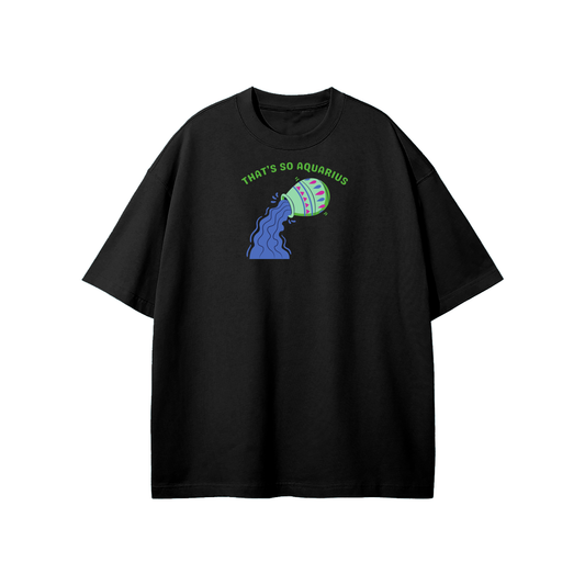 That's So Aquarius Streetwear Heavyweight Loose Fit T-Shirt