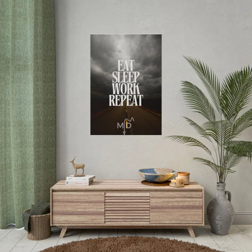 Eat Sleep Work Repeat (3) Poster 28’’ x 40’’ (Vertical) / Matte Poster