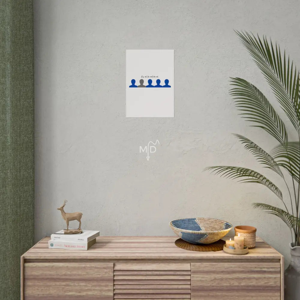 It’s Ok To Not Be Ok Poster 11.7’’ x 16.5’’ (Vertical) / Matte Poster