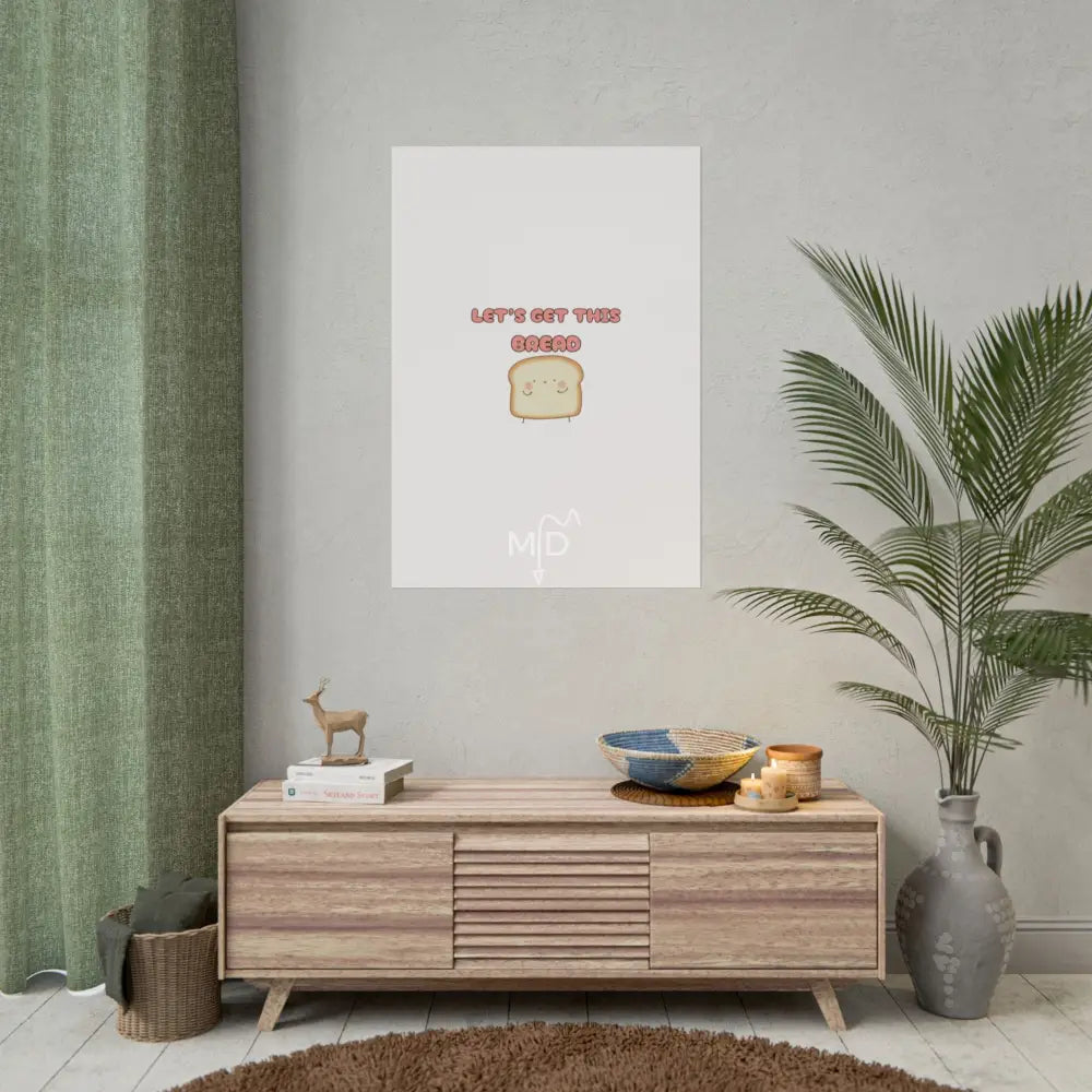 Let’s Get This Bread Poster 28’’ x 40’’ (Vertical) / Matte Poster