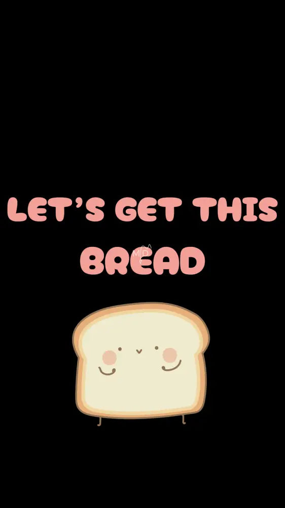 Let’s Get This Bread (Wallpaper) Wallpaper Screen Lock