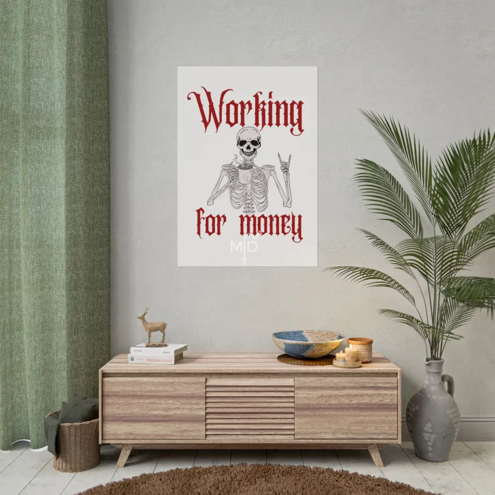 Working For Money Poster 28’’ x 40’’ (Vertical) / Matte Poster