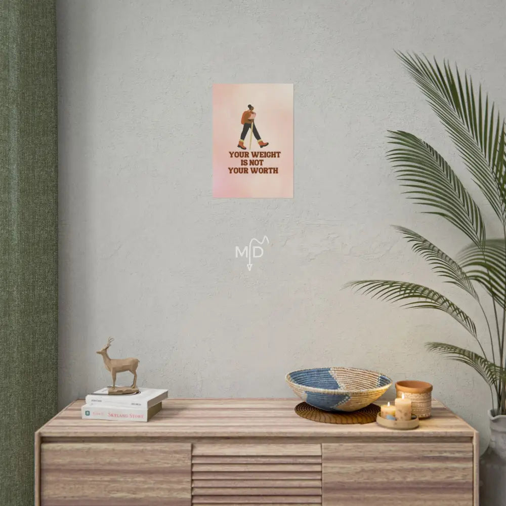 Your Weight Is Not Your Worth Poster (F) 11.7’’ x 16.5’’ (Vertical) / Matte Poster