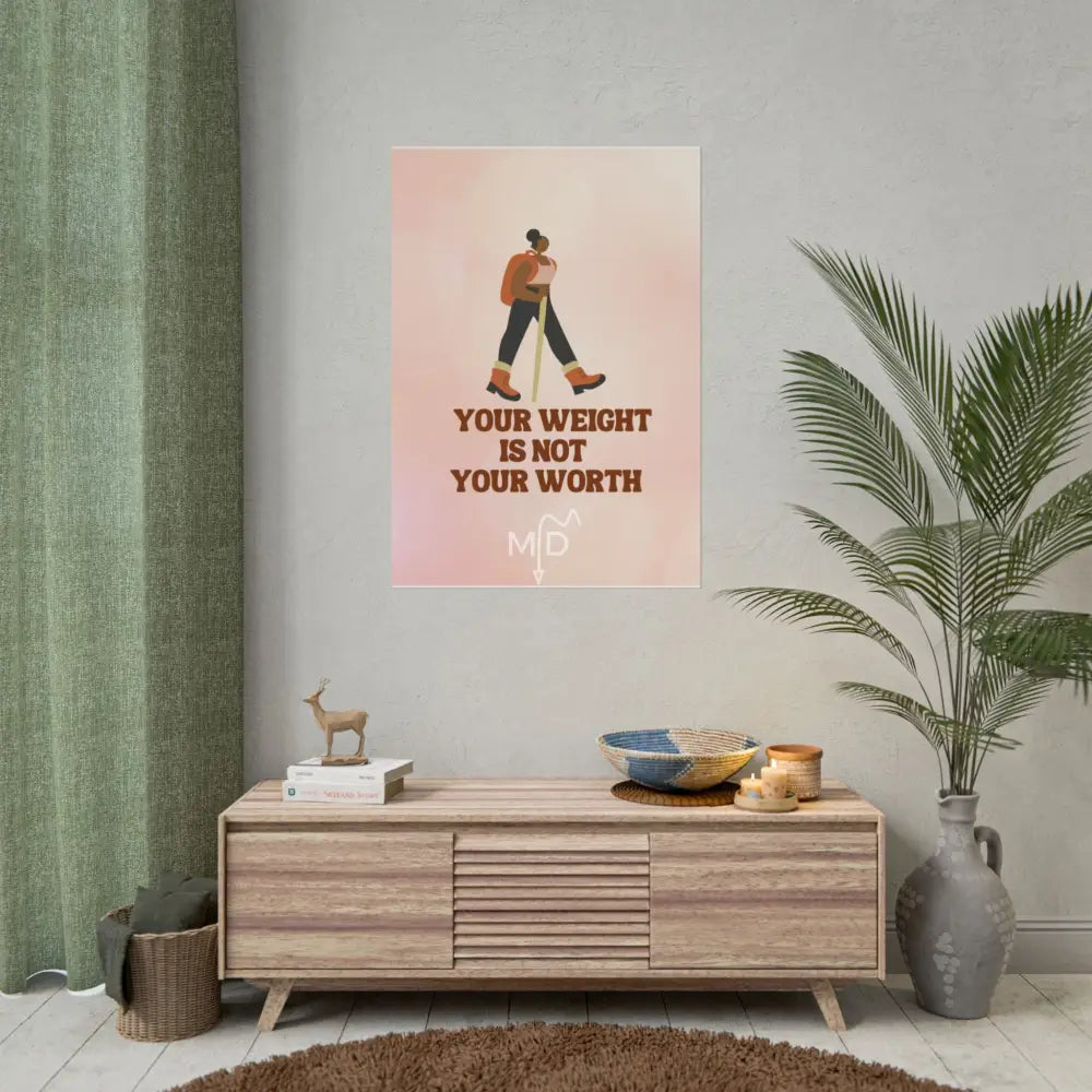 Your Weight Is Not Your Worth Poster (F) 28’’ x 40’’ (Vertical) / Matte Poster