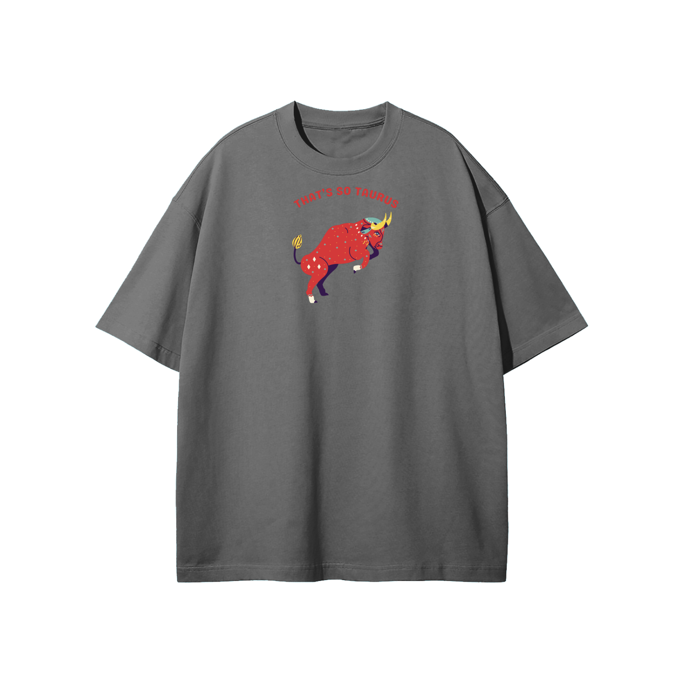 That's So Taurus Streetwear Heavyweight Loose Fit T-Shirt