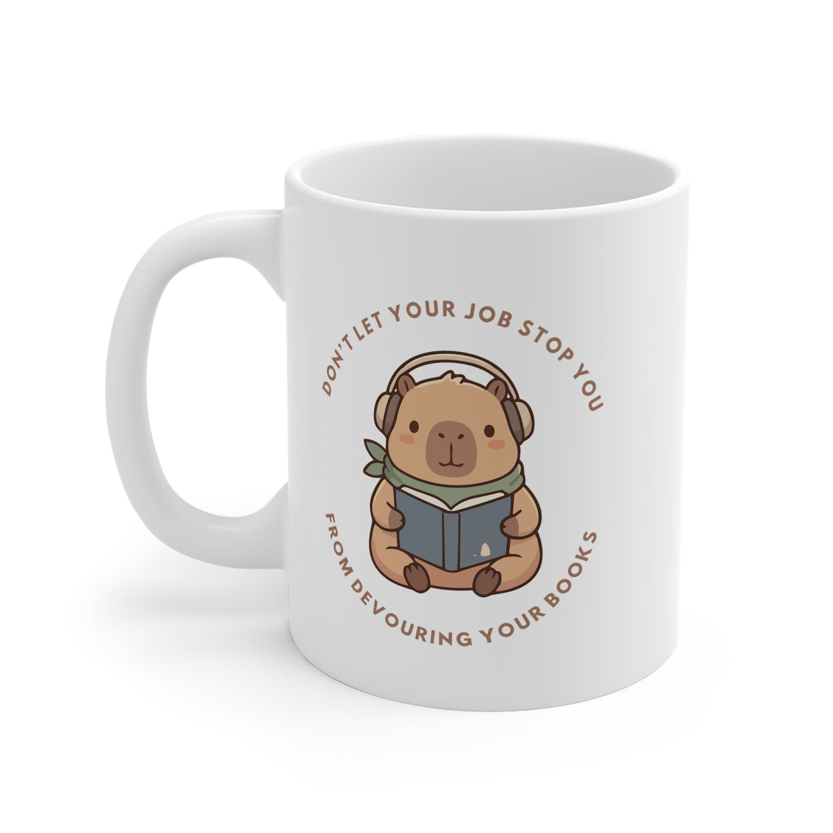 Don't Let Your Job Stop You From Devouring Your Books 11oz White Mug