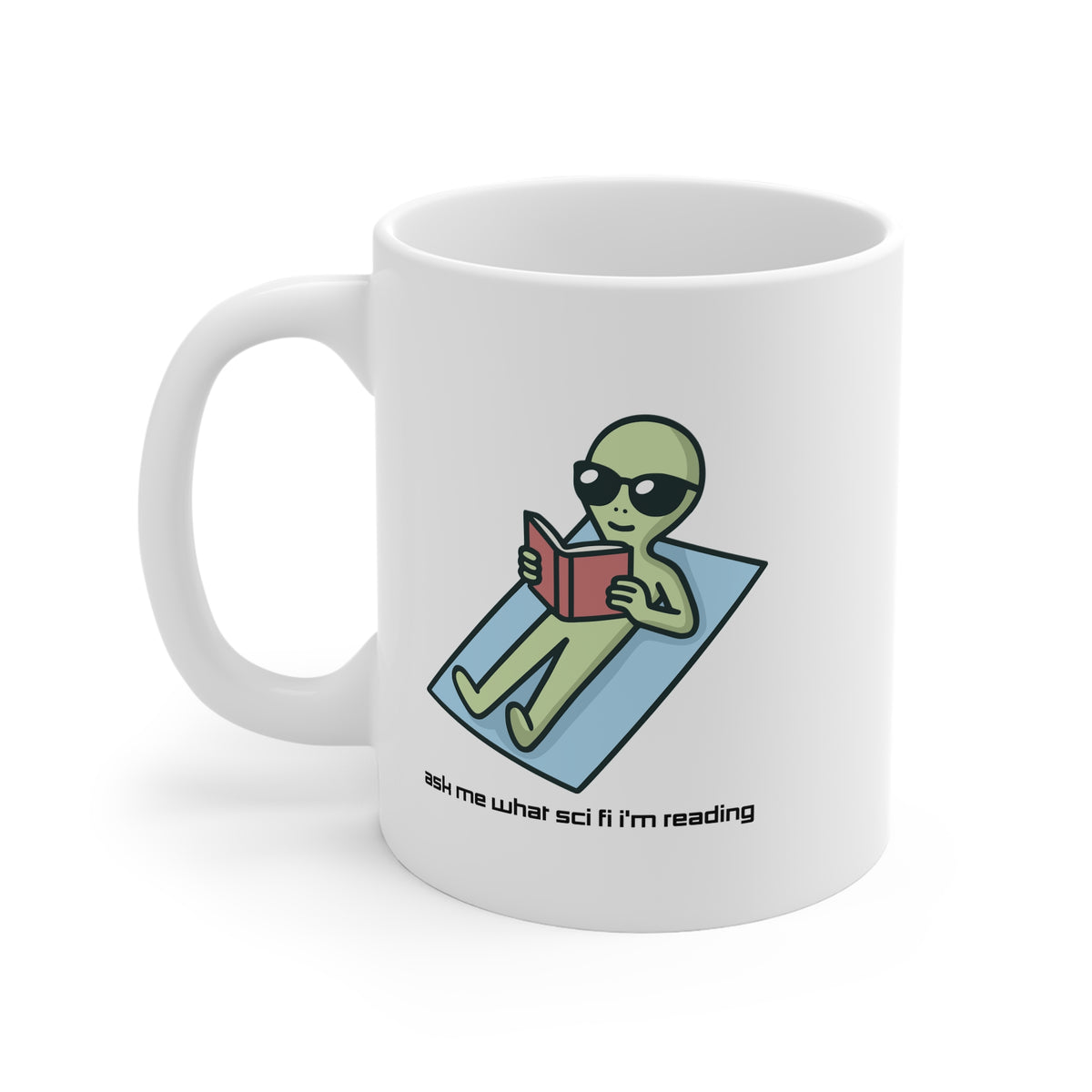 Ask Me What Scifi I'm Reading (Alien) 11oz White Mug