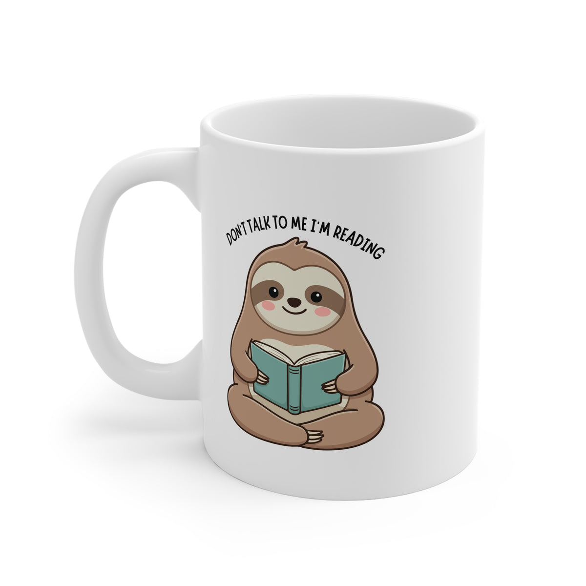 Don't Talk To Me I'm Reading (Sloth) 11oz White Mug