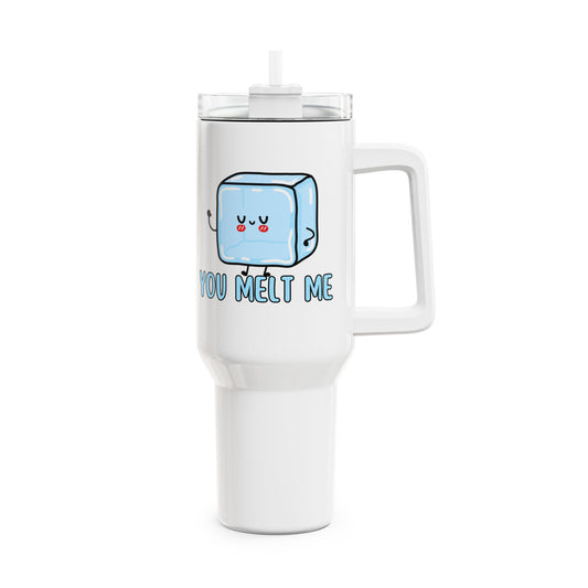 You Melt Me Tumbler, 40oz