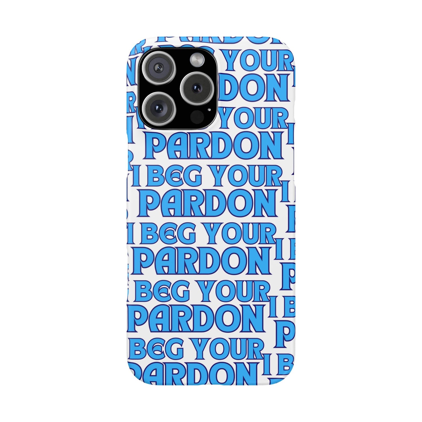 I Beg Your Pardon Snap Cases