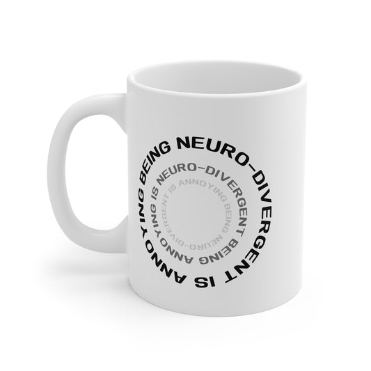 Being Neuro-Divergent Is Annoying 11oz White Mug