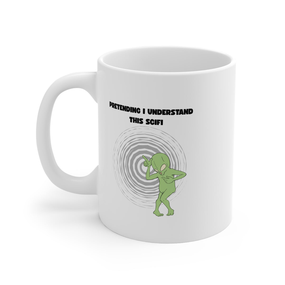 Pretending I Understand This Scifi (Alien) 11oz White Mug