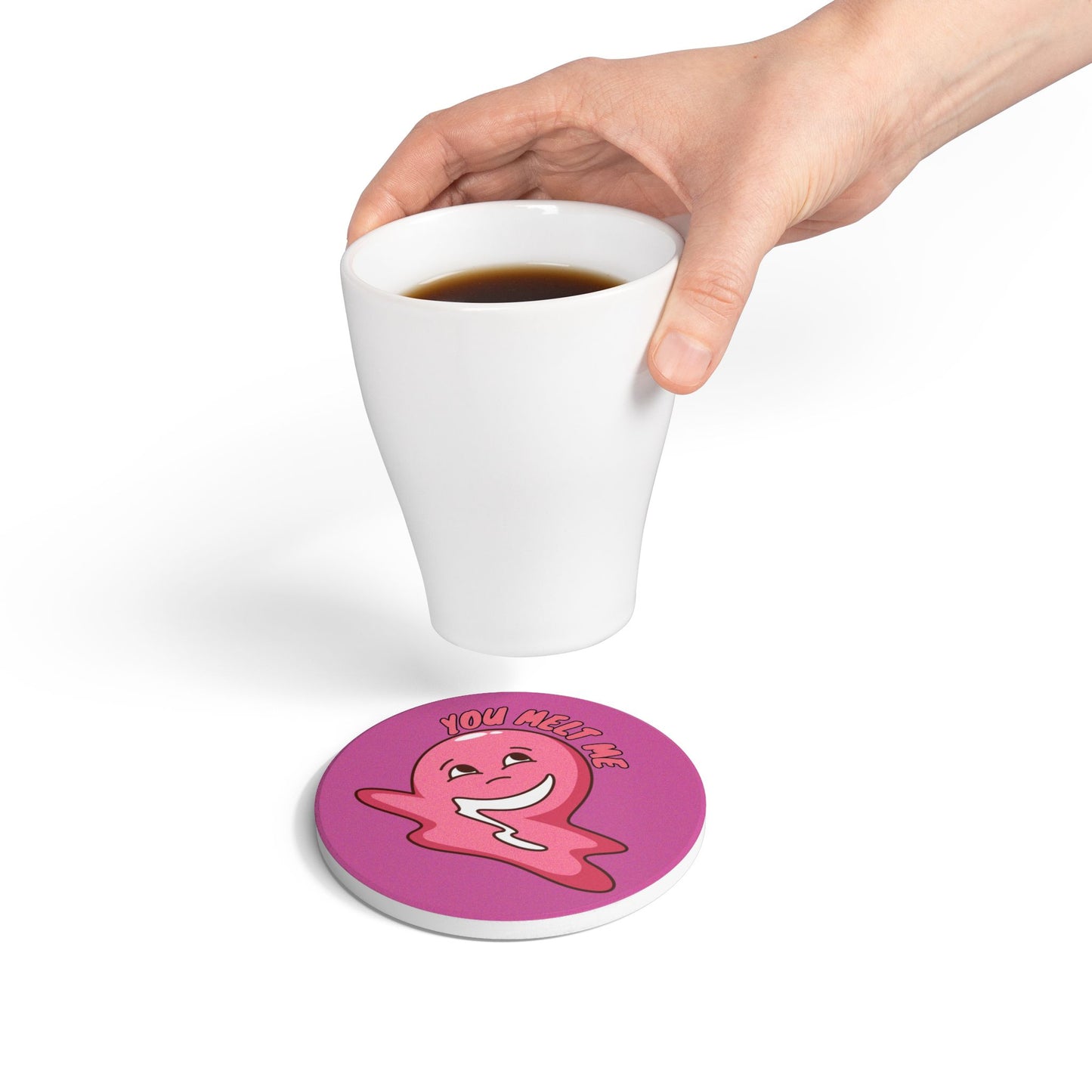 You Melt Me (3) Ceramic Coaster