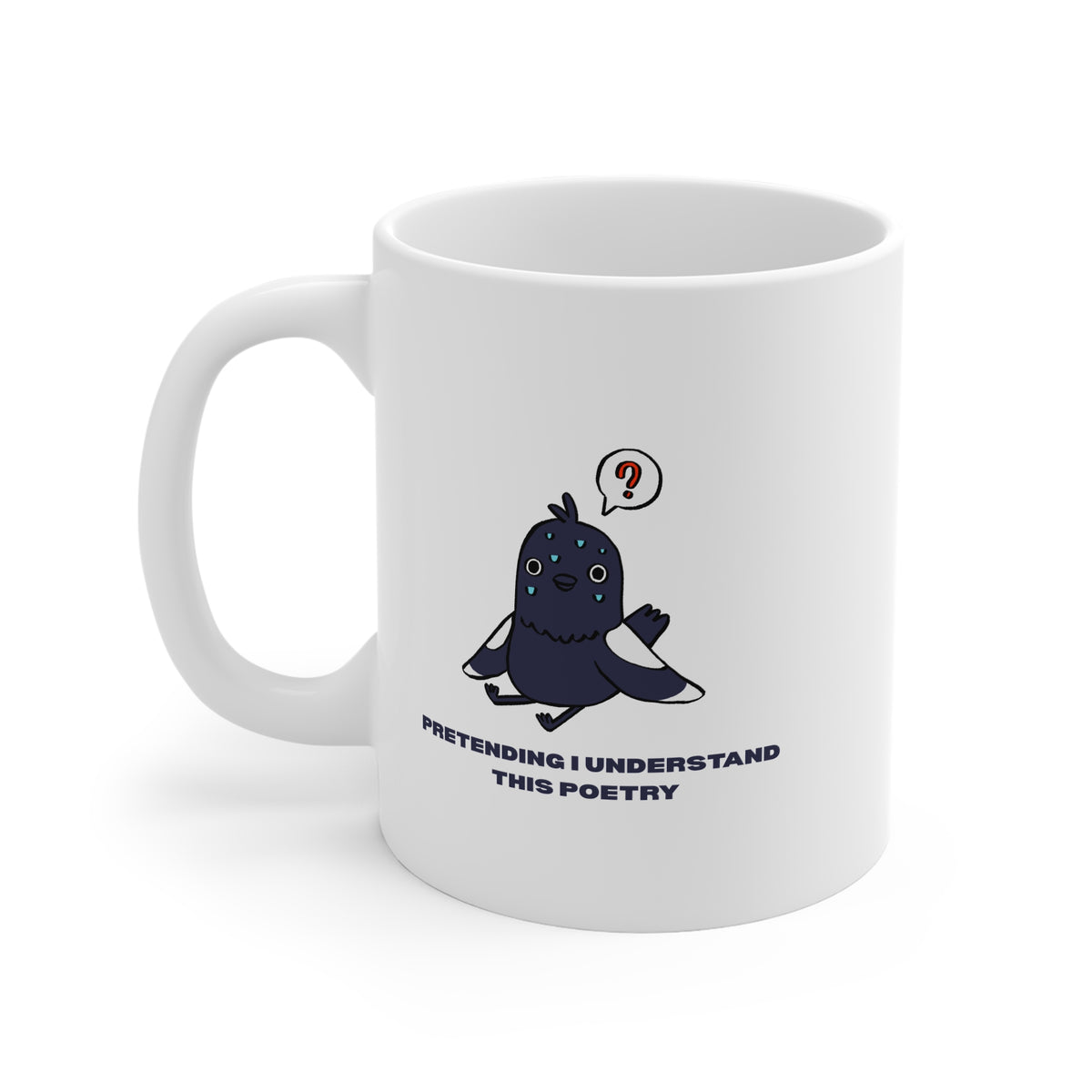 Pretending I Understand This Poetry (Pigeon) 11oz White Mug