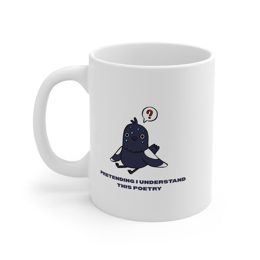 Pretending I Understand This Poetry (Pigeon) 11oz White Mug