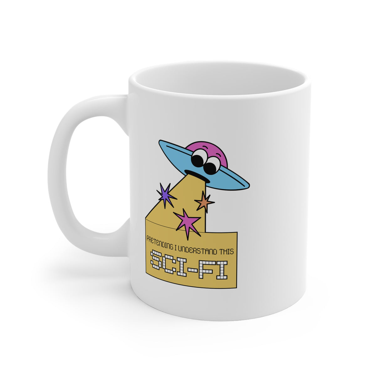 Pretending I Understand This Scifi (UFO) 11oz White Mug